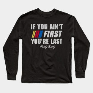 Talladega Nights Ricky Bobby If You Ain't First You're Last Long Sleeve T-Shirt